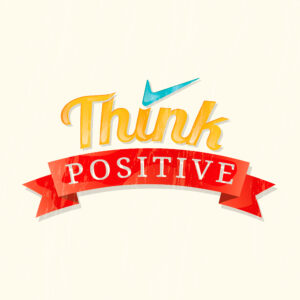 Think positive thoughts!